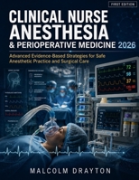 Clinical Nurse Anesthesia & Perioperative Medicine 2026: Advanced Evidence-Based Strategies for Safe Anesthetic Practice and Surgical Care B0H8BBTVRG Book Cover