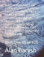 A REMEMBRANCE OF COOKIES PAST SEASON THREE WARREN PIECE  VOLUME TWO All OF YOU BOOK ONE (A Stream of Consciousness Scrap Book Endeavour) Told in the Second Person  By Alan Barysh: Book One All of YOU 1697922147 Book Cover