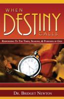 When Destiny Calls: Responding to the times, seasons, and purposes of God 1075436060 Book Cover
