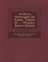 Archives Historiques Du Poitou, Volume 22... 0274819449 Book Cover