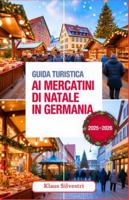 Guida Turistica ai Mercatini di Natale in Germania 2025-2026: La tua guida completa ai migliori mercatini di Natale, alle tradizioni più accoglienti e ... in tutta la Germania (ITALIEN) B0G3VNS4H8 Book Cover