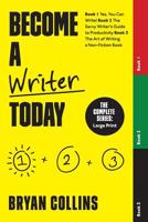 Become a Writer Today: The Complete Series: Book 1: Yes, You Can Write! | Book 2: The Savvy Writer's Guide to Productivity | Book 3: The Art of Writing a Non-Fiction Book 1982943262 Book Cover