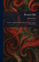 Plays XII: The Doctor's Dilemma: Getting Married: The Shewing-Up of Blanco Posnet 1025909348 Book Cover