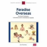 Paradise Overseas: The Dutch Caribbean: Colonialism And Its Transatlantic Legacies 1405057130 Book Cover