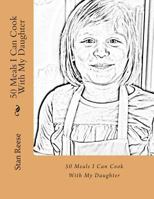 50 Meals I Can Cook With My Daughter 1478186054 Book Cover