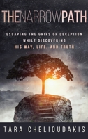 The Narrow Path: Escaping the Grips of Deception While Discovering His Way, Life and Truth 1640859616 Book Cover