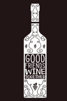 Good Friends Wine Together: Blank Lined Notebook Diary: Wine Lovers Gift Tasting Journal For Women Men 6x9 110 Blank Pages Plain White Paper Soft Cover Book 1705946666 Book Cover