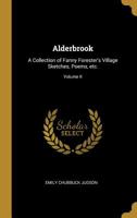 Alderbrook: A Collection of Fanny Forester's Village Sketches, Poems, etc., Volume II 1275864333 Book Cover