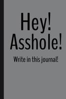 Hey! Asshole! Write in this journal! 1078358850 Book Cover