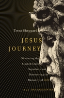 Jesus Journey: Shattering the Stained Glass Superhero and Discovering the Humanity of God 0310347769 Book Cover