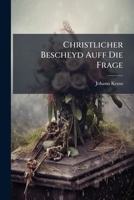 Christlicher Bescheyd Auf Die Frage: Wer Weiß Was Nach Dem Tod Geschieht? 1246509091 Book Cover