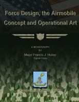 Force Design, the Airmobile Concept and Operational Art 1479215082 Book Cover