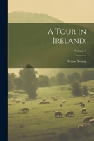 A Tour in Ireland;; Volume 1 1021803650 Book Cover