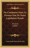 Du Condamne Dans Le Dernier Etat De Notre Legislation Penale: Discours (1889) 1160730458 Book Cover