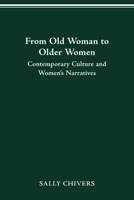 FROM OLD WOMAN TO OLDER WOMEN: CONTEMPORARY CULTURE AND WOMEN'S NARRATIVES 081425716X Book Cover