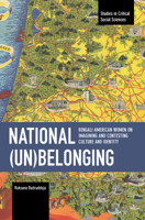 National (Un)Belonging: Bengali American Women on Imagining and Contesting Culture and Identity: Chronicling Continuity and Change B0BT1LL6V4 Book Cover