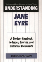 Understanding Jane Eyre: A Student Casebook to Issues, Sources, and Historical Documents (The Greenwood Press "Literature in Context" Series) 0313309396 Book Cover