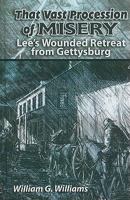 That Vast Procession of Misery: Lee's Wounded Retreat from Gettysburg 1572494026 Book Cover
