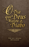 O Dia que Deus Matou o Diabo 1695331524 Book Cover