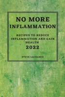 No More Inflammation - 2022: Recipes to Reduce Inflammation and Gain Health 1804501395 Book Cover