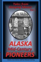 Tales From Sleeping Moose, Alaska Vol.1: Mid-Century Pioneers 0692363106 Book Cover