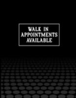 Walk In Appointments Available: Undated Appointment Book - Schedule Organizer Notebook for Barber Shop Owners with Weekly Layout Showing Daily and Hourly Times Spaced In 15 Minute Intervals for Schedu 1691525359 Book Cover
