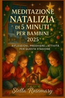 MEDITAZIONE NATALIZIA DI 5 MINUTI PER BAMBINI 2025: RIFLESSIONI, PREGHIERE E ATTIVITÀ PER QUESTA STAGIONE (Italian Edition) B0FXLQXY3P Book Cover