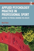 Applied Psychology Practice in Professional Sport: Meeting the Person, Knowing the Athlete 1032669950 Book Cover