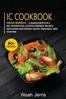 IC Cookbook: MEGA BUNDLE - 2 Manuscripts in 1 - 80+ Interstitial Cystitis - friendly recipes including side dishes, salad, pancakes, and muffins 1664032673 Book Cover