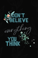 Don't Believe Everything You Think: All Purpose 6x9 Blank Lined Notebook Journal Way Better Than A Card Trendy Unique Gift Black Solid Gray Texture Self Care 1704196752 Book Cover