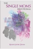 The Single Moms Devotional: A 30 Day Guide of Reflection & Study Designed for Today's Single Mom 1717782639 Book Cover