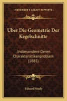 Über die Geometrie der Kegelschnitte insbesondere deren Charakteristikenproblem. - Primary Source Edition 1019144696 Book Cover