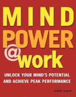 Mind Power @ Work: Unlock Your Mind's Potential and Achieve Peak Performance 1571459928 Book Cover