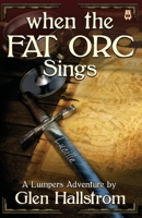When The Fat Orc Sings: A Lumpers Adventure B0G51STQ14 Book Cover
