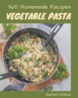 365 Homemade Vegetable Pasta Recipes: A Highly Recommended Vegetable Pasta Cookbook B08NWTCSN4 Book Cover