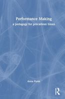 Performance Making: A Pedagogy for Precarious Times 1032730188 Book Cover