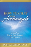How to Chat with Archangels: Inviting Your Divine Best Friends into Your Life 1960583565 Book Cover