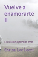 Vuelve a enamorarte II: Los Fantasmas también aman (Spanish Edition) B0CK3K9F2L Book Cover