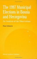 The 1997 Municipal Elections in Bosnia and Herzegovina: An Analysis of the Observations 079235303X Book Cover