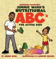 Nourishing Adventures: Jimmie Ward's Nutritional ABCs for Active Kids 1087880653 Book Cover