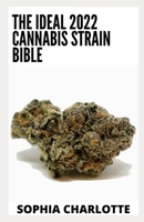 The Ideal 2022 Cannabis Strain Bible: The Complete Guide Book About Cannabis Strains B09SNPXV1N Book Cover