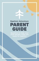 Baptism Adventure Parent Guide: Questions to help your child decide if they are ready for baptism B0CNGLQ4YX Book Cover