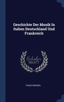 Geschichte Der Musik In Italien Deutschland Und Frankreich 1340305909 Book Cover