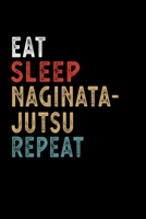 Eat Sleep Naginatajutsu Repeat Funny Sport Gift Idea: Lined Notebook / Journal Gift, 100 Pages, 6x9, Soft Cover, Matte Finish 1673691005 Book Cover