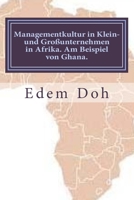 Managementkultur in Klein- Und Gro�unternehmen in Afrika. Am Beispiel Ghana. 1548397040 Book Cover