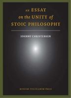 An Essay on the Unity of Stoic Philosophy: Second Edition 8763538989 Book Cover