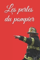 Les perles du pompier: pompier: notez tout ce que vous voyez, ce que vous entendez ! Utile en caserne 1678348848 Book Cover