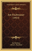 Am Fischwasser (1913) 1168071054 Book Cover