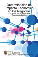 Cuantificación y Determinación del Impacto Económico en los Negocios, Originado por el Sistema de Transporte Publico 1304009408 Book Cover