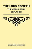The Lord Cometh - The World Crisis Explained 1446508250 Book Cover